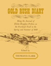 Cover image for Gold Rush Diary: Being the Journal of Elisha Douglas Perkins on the Overland Trail in the Spring and Summer of 1849