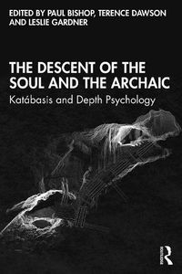 Cover image for The Descent of the Soul and the Archaic: Katabasis and Depth Psychology