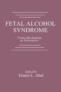 Cover image for Fetal Alcohol Syndrome: From Mechanism to Prevention