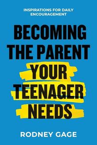 Cover image for Becoming the Parent Your Teenager Needs