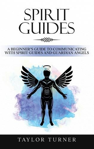 Cover image for Spirit Guides: A Beginner's Guide to Communicating with Spirit Guides and Guardian Angels