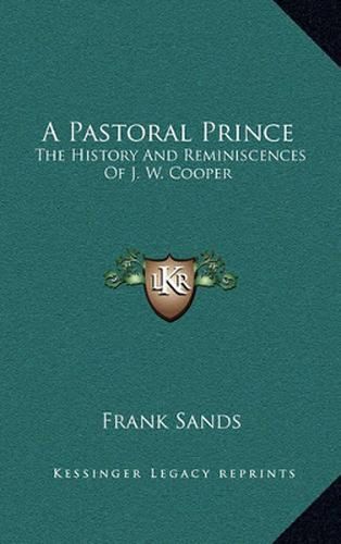 Cover image for A Pastoral Prince: The History and Reminiscences of J. W. Cooper