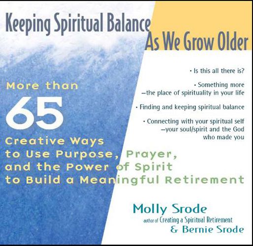 Cover image for Keeping Spiritual Balance as We Grow Older: More Than 65 Creative Ways to Use Purpose Prayer and the Power of Spirit to Build a Meaningful Retirement