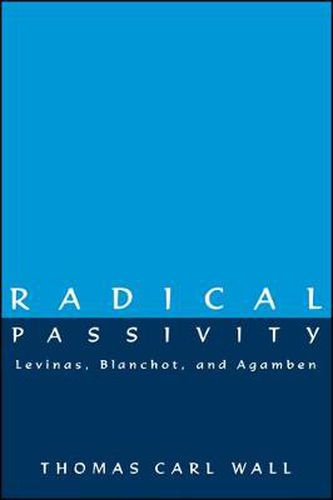 Radical Passivity: Levinas, Blanchot, and Agamben