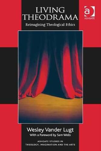 Cover image for Living Theodrama: Reimagining Theological Ethics