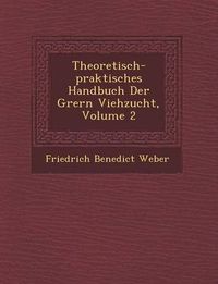 Cover image for Theoretisch-Praktisches Handbuch Der Gr Ern Viehzucht, Volume 2