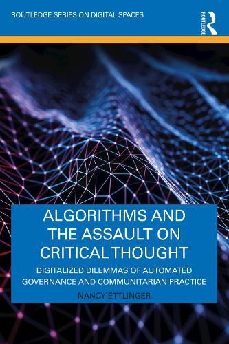 Cover image for Algorithms and the Assault on Critical Thought: Digitalized Dilemmas of Automated Governance and Communitarian Practice