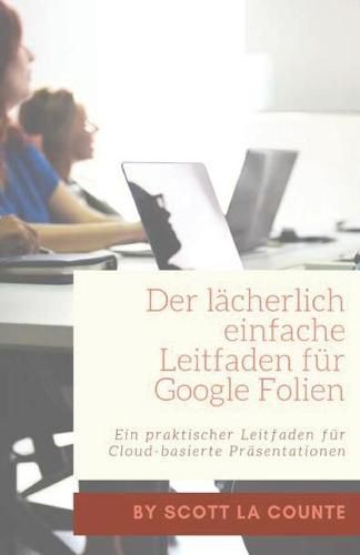 Cover image for Der lacherlich einfache Leitfaden fur Google Folien: Ein praktischer Leitfaden fur Cloud-basierte Prasentationen