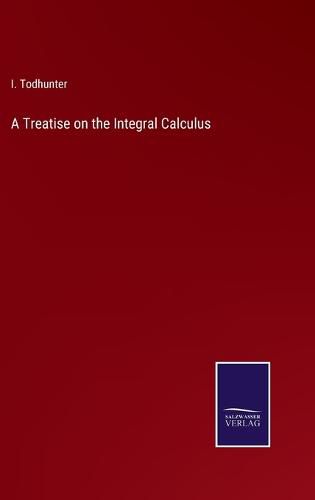 Cover image for A Treatise on the Integral Calculus