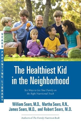 Cover image for The Healthiest Kid in the Neighborhood: Ten Ways to Get Your Family on the Right Nutritional Track