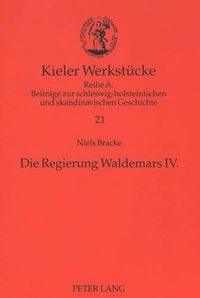 Cover image for Die Regierung Waldemars IV.: Eine Untersuchung Zum Wandel Von Herrschaftsstrukturen Im Spaetmittelalterlichen Daenemark