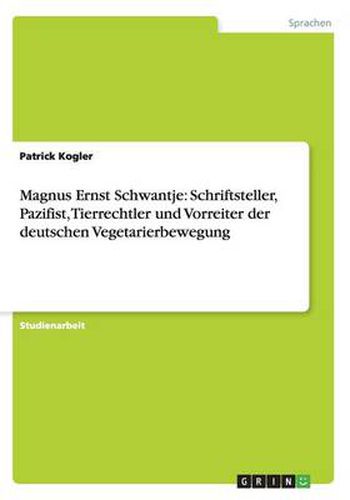 Cover image for Magnus Ernst Schwantje: Schriftsteller, Pazifist, Tierrechtler und Vorreiter der deutschen Vegetarierbewegung