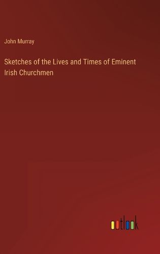 Cover image for Sketches of the Lives and Times of Eminent Irish Churchmen