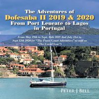Cover image for The Adventures of Dofesaba Ii 2019 & 2020 from Port Leucate to Lagos in Portugal: From May 19Th to Sept. 16Th 2019 and July 21St to Sept 12Th 2020 (Or The Punic Coast Adventure as Well as The Covid Year)