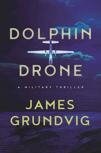 Cover image for Dolphin Drone: A Military Thriller