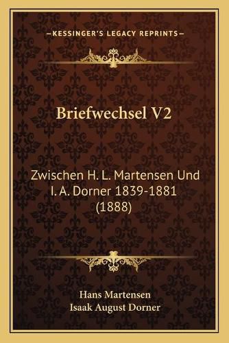 Cover image for Briefwechsel V2: Zwischen H. L. Martensen Und I. A. Dorner 1839-1881 (1888)