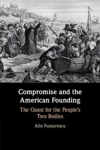 Cover image for Compromise and the American Founding: The Quest for the People's Two Bodies