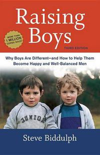 Cover image for Raising Boys, Third Edition: Why Boys Are Different--and How to Help Them Become Happy and Well-Balanced Men