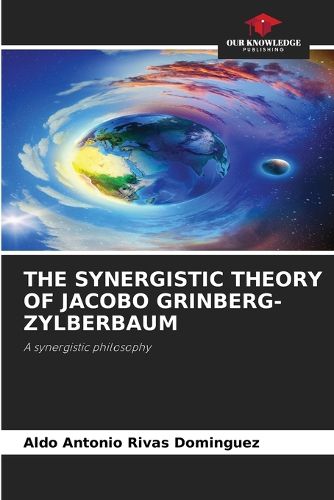 Cover image for The Synergistic Theory of Jacobo Grinberg-Zylberbaum