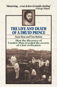 Cover image for The Life and Death of a Druid Prince: The Story of Lindow Man, an Archaeological Sensation