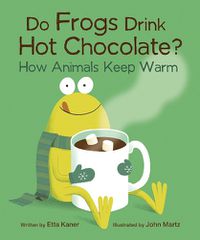 Cover image for Do Frogs Drink Hot Chocolate?: How Animals Keep Warm