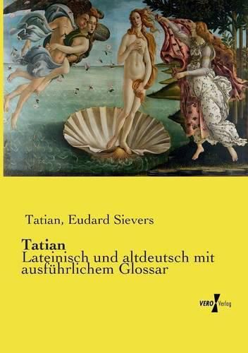 Tatian: Lateinisch und altdeutsch mit ausfuhrlichem Glossar