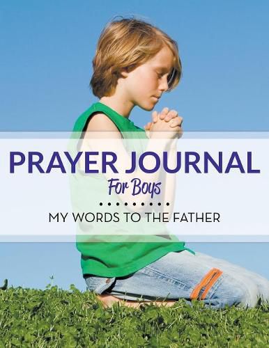 Cover image for Prayer Journal For Boys: My Words To The Father