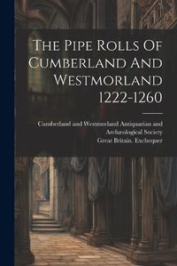 Cover image for The Pipe Rolls Of Cumberland And Westmorland 1222-1260