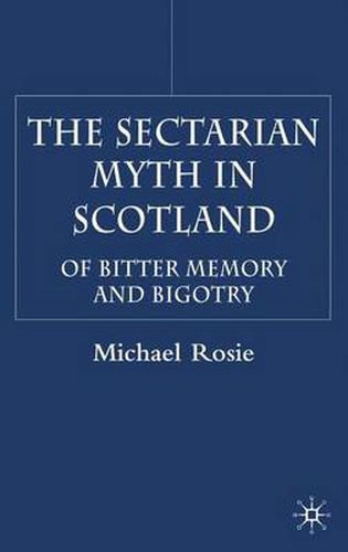 Cover image for The Sectarian Myth in Scotland: Of Bitter Memory and Bigotry