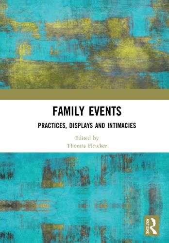 Cover image for Family Events: Practices, Displays and Intimacies