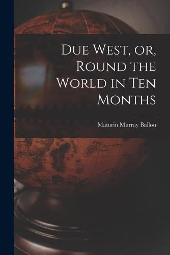 Cover image for Due West, or, Round the World in Ten Months