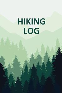 Cover image for Hiking Log Book: Tracker and Log Record Book For Hikers, Backpacking Diary, Write-In Notebook Prompts For Trail Conditions, Details, Location, Weather, Checklist For Gear, Food, Water, Hiker Gift, Travel Pocket Size