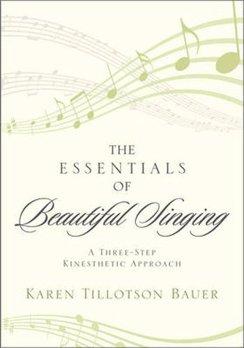 Cover image for The Essentials of Beautiful Singing: A Three-Step Kinesthetic Approach
