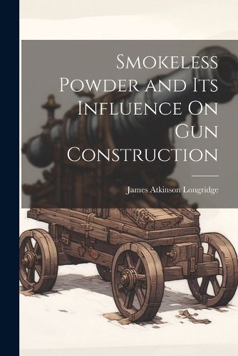 Cover image for Smokeless Powder and Its Influence On Gun Construction