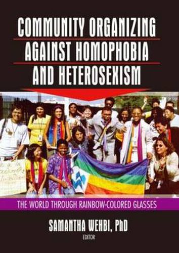 Community Organizing Against Homophobia and Heterosexism: The World Through Rainbow-Colored Glasses: The World Through Rainbow-Colored Glasses