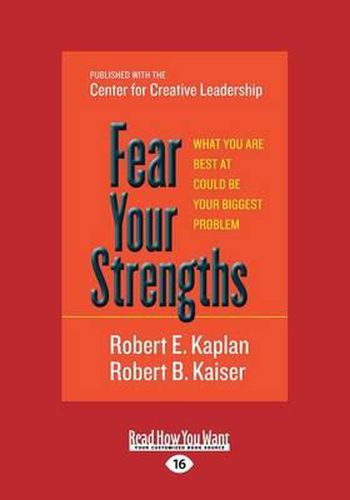 Fear Your Strengths: What You are Best at Could be Your Biggest Problem