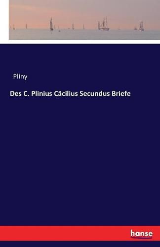 Des C. Plinius Cacilius Secundus Briefe