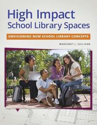 Cover image for High Impact School Library Spaces: Envisioning New School Library Concepts