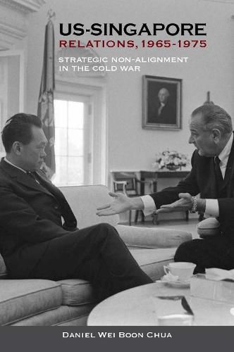 Cover image for US-Singapore Relations, 1965-1975: Strategic Non-alignment in the Cold War