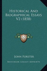 Cover image for Historical and Biographical Essays V2 (1858)