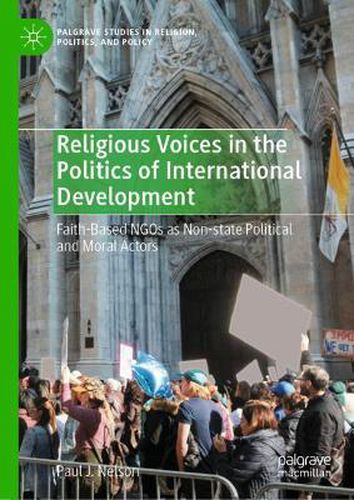 Religious Voices in the Politics of International Development: Faith-Based NGOs as Non-state Political and Moral Actors