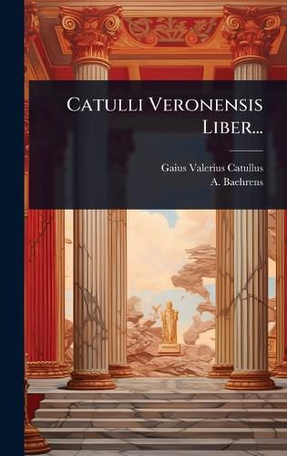 Cover image for Catulli Veronensis Liber...