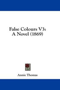 Cover image for False Colours V3: A Novel (1869)