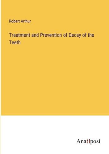 Cover image for Treatment and Prevention of Decay of the Teeth