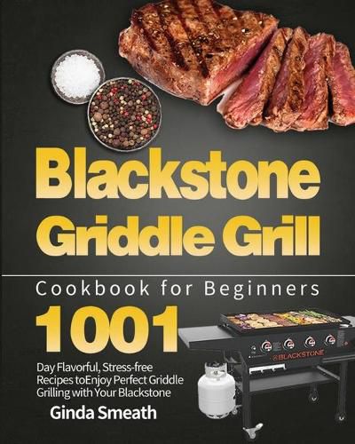 Cover image for Blackstone Griddle Grill Cookbook for Beginners: 1001-Day Flavorful, Stress-free Recipes to Enjoy Perfect Griddle Grilling with Your Blackstone