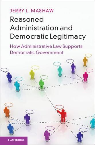 Cover image for Reasoned Administration and Democratic Legitimacy: How Administrative Law Supports Democratic Government