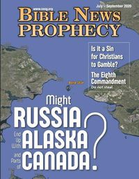 Cover image for Bible News Prophecy JULY - SEPTEMBER 2020: Might Russia End Up with Alaska and Parts of Canada?