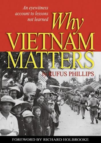 Why Vietnam Matters: An Eyewitness Account of Lessons Not Learned