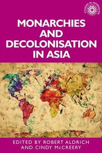 Cover image for Monarchies and Decolonisation in Asia