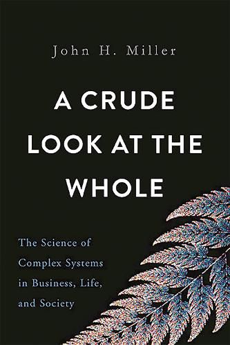 A Crude Look at the Whole: The Science of Complex Systems in Business, Life, and Society